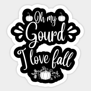 Oh my gourd I love fall Sticker